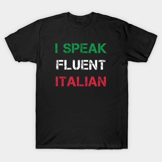 I Speak Fluent Italian T-Shirt by Coolthings